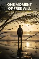 One Moment of Free Will: The End of Unnecessary Suffering 1971853313 Book Cover