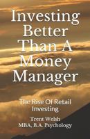 Investing Better Than a Money Manager : The Rise of Retail Investing 1727833333 Book Cover