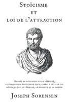 Stoïcisme et loi de l'attraction: Gagnez en résilience et en sérénité, la philosophie stoïcienne vous aideras a attirer vos désirs, la paix intérieure, le bonheur et la sagesse B0B815MCTP Book Cover