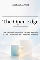 The Open Edge: How SMEs and Startups Can Use Open Innovation to Turn Collaboration into Competitive Advantage B0H5RBCNHB Book Cover