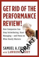 Get Rid of the Performance Review!: How Companies Can Stop Intimidating, Start Managing--and Focus on What Really Matters 044655605X Book Cover