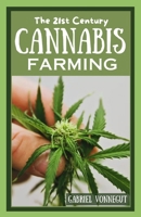 The 21st Century Cannabis Farming: Growing Green: A Complete Manual for Newcomers to Modern Marijuana Cultivation B0CSWP7YR3 Book Cover