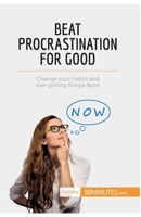 Beat Procrastination For Good: Change Your Habits And Start Getting Things Done 2806294797 Book Cover