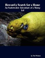 Howard's Search for a Home: An Underwater Adventure of a Moray Eel 0578010216 Book Cover