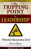 The Tripping Point in Leadership: Overcoming Organizational Apathy 0982496729 Book Cover