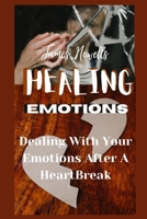 Healing Emotions: Dealing with your emotions after a heartbreak B0CRQDN5RJ Book Cover
