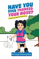 Have You Ever Thanked Your Nose: Create Your Own Gratitude Story Writing and Coloring Book: Cr 1952719321 Book Cover