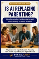IS AI REPLACING PARENTING?: How Parents Can Set Boundaries and Build Health AI Habits at Home B0HCLVKLSK Book Cover