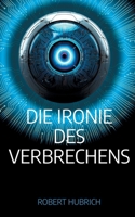 Die Ironie des Verbrechens (German Edition) 376935835X Book Cover