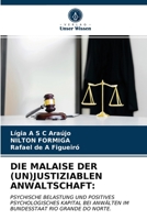 DIE MALAISE DER (UN)JUSTIZIABLEN ANWALTSCHAFT:: PSYCHISCHE BELASTUNG UND POSITIVES PSYCHOLOGISCHES KAPITAL BEI ANWÄLTEN IM BUNDESSTAAT RIO GRANDE DO NORTE. 6203325430 Book Cover