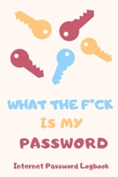 What The F*ck Is My Password: Internet Password Logbook, Funny White Elephant Gag Gift, Secret Santa Gift Exchange Idea, Organizer, Tracker 1654735205 Book Cover