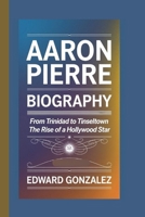 AARON PIERRE: FROM TRINIDAD TO TINSELTOWN: THE RISE OF A HOLLYWOOD STAR B0DW94WJ1K Book Cover