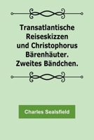 Transatlantische Reiseskizzen und Christophorus Bärenhäuter. Zweites Bändchen. 9356780889 Book Cover
