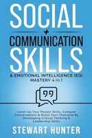 Social + Communication Skills & Emotional Intelligence (EQ) Mastery: Level-Up Your People Skills, Conquer Conservations & Boost Your Charisma By ... B0C3VVKP67 Book Cover