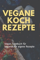 Vegane Koch  Rezepte: Vegan Tagebuch für Veganer für eigene Rezepte (German Edition) 1689900199 Book Cover