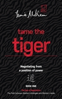 Tame the Tiger: Negotiating from a position of power (The Dao of Negotiation: The Path Between Eastern Strategies and Western Minds Book 1) 0648131408 Book Cover