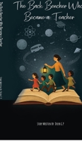 The Back Bencher Who Became a Teacher B0FTMF2G2F Book Cover