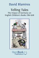 Telling Tales: The Impact of Germany on English Children's Books, 1780-1918 1906924090 Book Cover