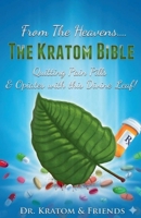 From the Heavens - The Kratom Bible: Quitting Pain Pills & Opiates with this Divine Leaf!! B0GYZC8B8C Book Cover