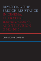 Revisiting the French Resistance in Cinema, Literature, Bande Dessinée, and Television (1942–2012) 1498582079 Book Cover