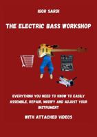 The Electric Bass Workshop: Everything you need to know to easily assemble, repair, modify and adjust your instrument (with attached videos) 1387930036 Book Cover