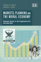 Markets, Planning and the Moral Economy: Business Cycles in the Progressive Era and New Deal 1781006768 Book Cover