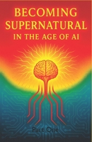 Becoming Supernatural in the Age of AI: Part One: The Blueprint for a Sovereign Self B0FSJGPD1M Book Cover