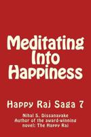 Meditating Into Happiness--Happy Raj Saga Vol 7 1503127796 Book Cover