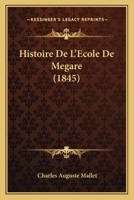 Histoire De L'Ecole De Megare (1845) 1167595076 Book Cover