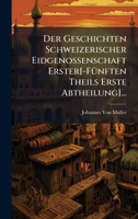 Der Geschichten Schweizerischer Eidgenossenschaft Erster[-FÃ1/4nften Theils Erste Abtheilung]... 1023760010 Book Cover