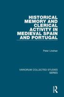 Historical Memory and Clerical Activity in Medieval Spain and Portugal (Variorum Collected Studies) 1138109746 Book Cover