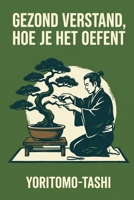 gezond verstand, hoe je het oefent (Dutch Edition) B0H1536LN8 Book Cover