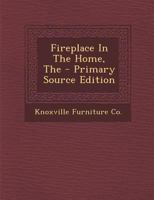 Fireplace in the Home, the - Primary Source Edition 1014294924 Book Cover