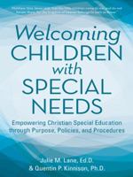 Welcoming Children with Special Needs: Empowering Christian Special Education through Purpose, Policies, and Procedures 1490852603 Book Cover