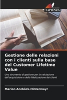 Gestione delle relazioni con i clienti sulla base del Customer Lifetime Value (Italian Edition) 6630315316 Book Cover