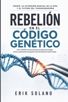 REBELIÓN EN EL CÓDIGO GENÉTICO: CRISPR, la extensión radical de la vida y el futuro del transhumanismo (Spanish Edition) B0HGLBWTP4 Book Cover