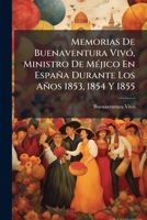 Memorias De Buenaventura VivÃ3, Ministro De MÃ(c)jico En España Durante Los Años 1853, 1854 Y 1855 1023847477 Book Cover