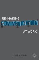 Re-Making Communication at Work 1137337079 Book Cover