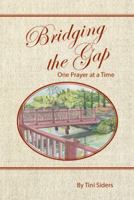 Bridging the Gap One Prayer at a Time 1512729841 Book Cover