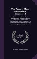 The Years of Many Generations Considered: Two Sermons, Preached in Boylston, Massachusetts, October 17 and 24, 1852, Giving a History of the Congregational Church and Ministry in Said Town, and Also E 1341522059 Book Cover