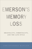 Emerson's Memory Loss: Originality, Communality, and the Late Style 0190842520 Book Cover