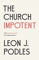 The Church Impotent: The Feminization of Christianity 1890626198 Book Cover