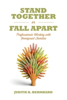 Stand Together or Fall Apart: Professionals Working with Immigrant Families 1552665259 Book Cover