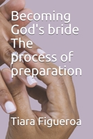 Becoming God's Bride the Process of Preparation 1093271051 Book Cover
