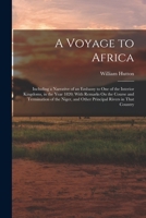 A Voyage to Africa: Including a Narrative of an Embassy to One of the Interior Kingdoms, in the Year 1820; With Remarks On the Course and Termination ... and Other Principal Rivers in That Country 1018378995 Book Cover