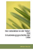 Das Liebesleben in Der Natur: Eine Entwickelungsgeschichte Der Liebe 0469616733 Book Cover