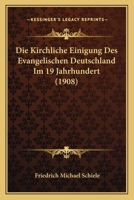 Die Kirchliche Einigung Des Evangelischen Deutschland Im 19. Jahrhundert 1523912642 Book Cover