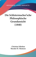 Die Schleiermacher'sche Philosophische Grundansicht (1840) 1286442575 Book Cover