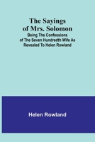 The Sayings of Mrs. Solomon; being the confessions of the seven hundredth wife as revealed to Helen Rowland 9357919163 Book Cover