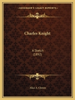 Charles Knight: A Sketch 1021626031 Book Cover